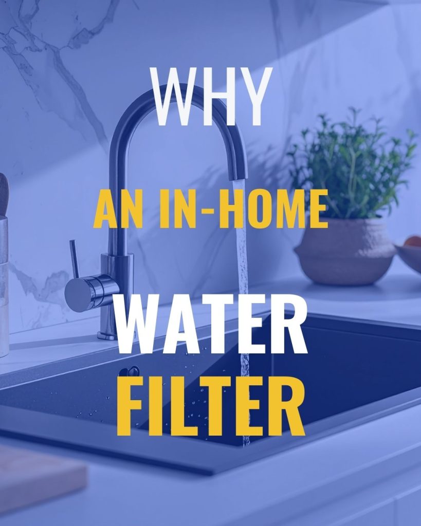Why it's time for you to get an in-home water filter.